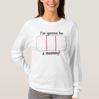 I'm Going to be a Mommy (Pregnancy Test) T-Shirt