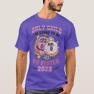 I'm Going To Be Big Sister 2023 Pregnancy Announce T-Shirt