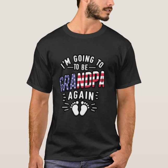 I'm Going To Be Grandpa Again For Grandpa US Ameri T-Shirt (Front)