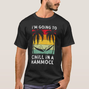 I'm Going To Chill In An Hammock  Holiday Vacay T-Shirt