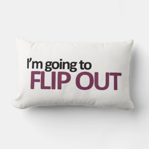 I'm Going To Flip Out Throw Pillow