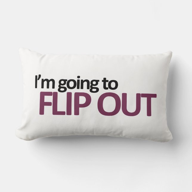 I'm Going To Flip Out Throw Pillow (Front)