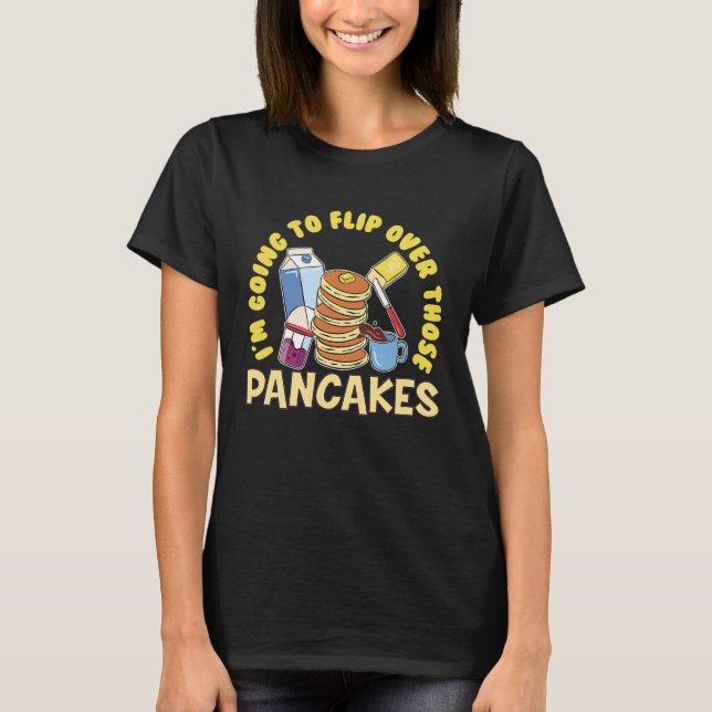 Im Going To Flip Over Those Pancakes Breakfast Pan T-Shirt (Front)