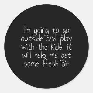 I'M Going To Go Outside And Play With The It Will Classic Round Sticker