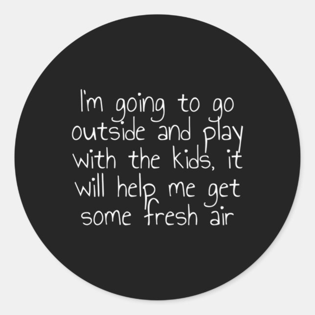 I'M Going To Go Outside And Play With The It Will Classic Round Sticker (Front)