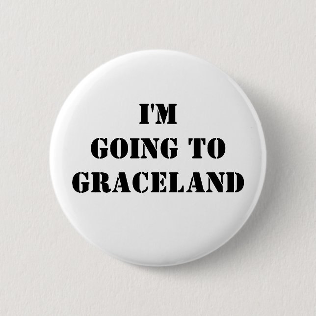 I'm going to Graceland 2 Inch Round Button (Front)