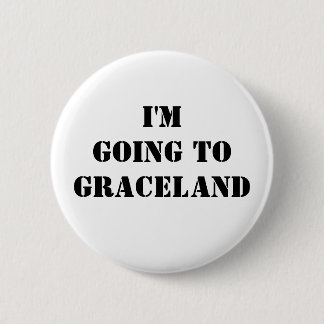 I'm going to Graceland 2 Inch Round Button
