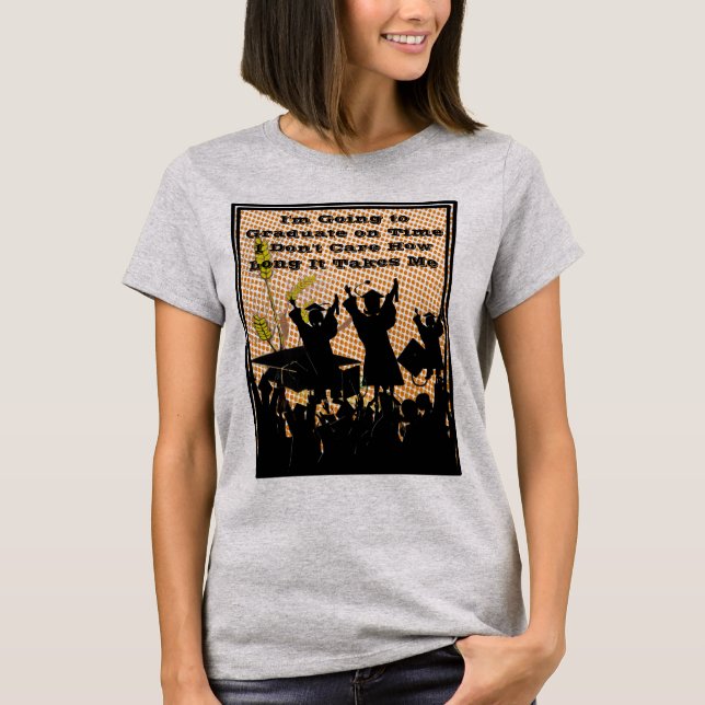 I'm Going To Graduate On Time T-Shirt (Front)