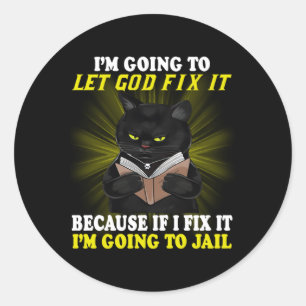 I'M Going To Let God Fix It Because If I Did I'M G Classic Round Sticker