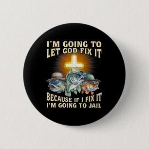 I'm Going To Let God Fix-it Because If I Fix-it Im 2 Inch Round Button