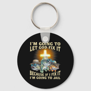 I'm Going To Let God Fix-it Because If I Fix-it Im Keychain