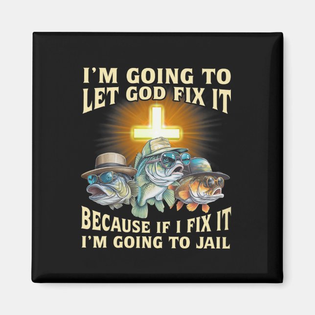 I'm Going To Let God Fix-it Because If I Fix-it Im Magnet (Front)
