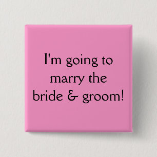 I'm going to marry the bride & groom! 2 inch square button
