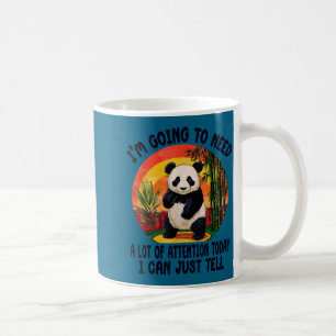 I'm Going To Need A Lot Of Attention Today I Can J Coffee Mug