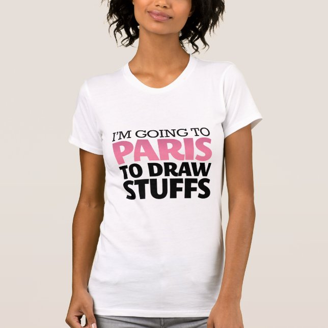 I'm Going To Paris Funny T-shirt (Front)