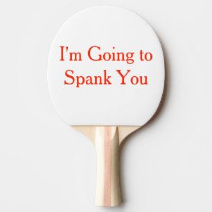 I'm Going to Spank You Ping Pong Paddle