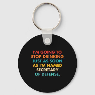 Im Going To Stop Drinking Just As Soon As Im Named Keychain