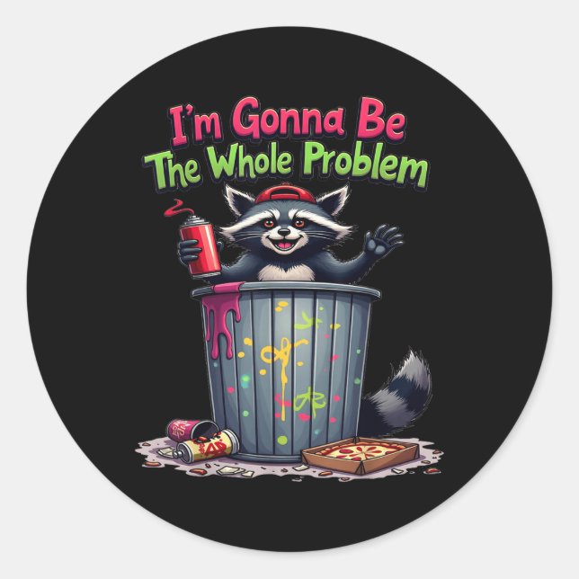 Im Gonna Be The Whole Problem  Classic Round Sticker (Front)
