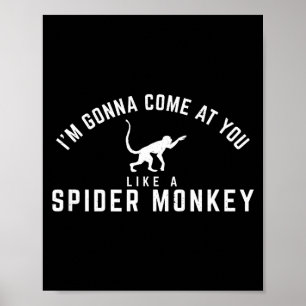 I'm Gonna Come Like Spider Monkey Poster