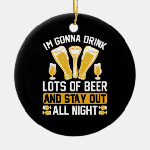 I'm gonna drink lots of beer ceramic ornament