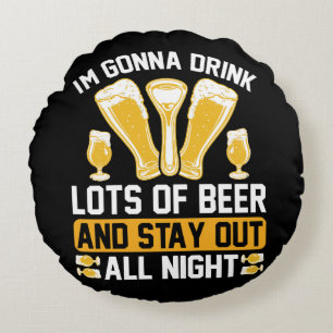I'm gonna drink lots of beer round pillow