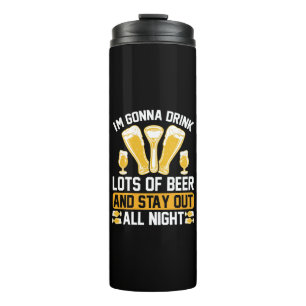 I'm gonna drink lots of beer thermal tumbler
