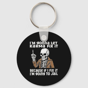 Im Gonna Let Karma Fix It Because If I Fix It Im G Keychain
