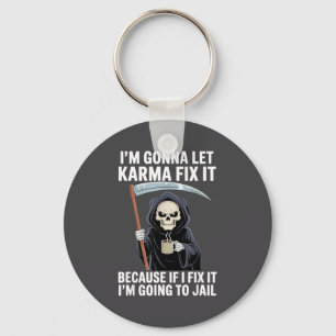 I'm Gonna Let Karma Fix It Because If I Fix It I'm Keychain