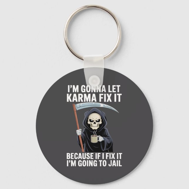 I'm Gonna Let Karma Fix It Because If I Fix It I'm Keychain (Front)