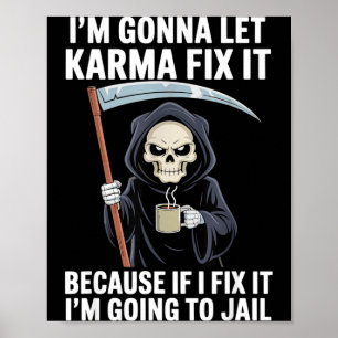 I'm Gonna Let Karma Fix It Because If I Fix It I'm Poster