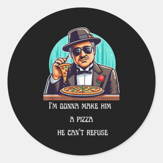 Im Gonna Make Him A Zza He Can't Refuse  Classic Round Sticker (Front)