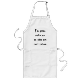 I'm gonna make youan offer you can't refuse... long apron