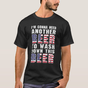 I'm Gonna Need Another Beer To Wash Down This Beer T-Shirt