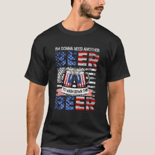 I'm Gonna Need Another Beer To Wash Down This Beer T-Shirt