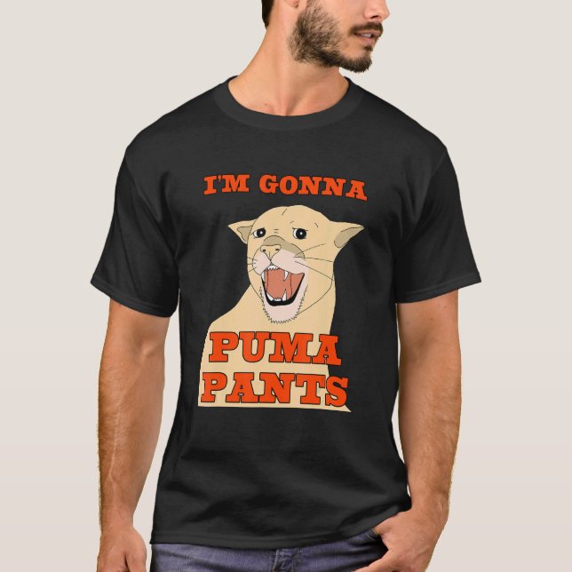 I'm Gonna Puma Pants Apparel T-Shirt (Front)