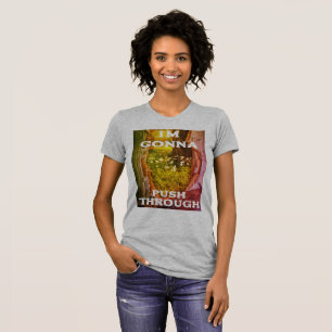 I'm Gonna Push Through  T-Shirt