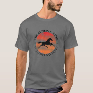 I'm Gonna Ride 'Til I Can't No More Old Town Road T-Shirt