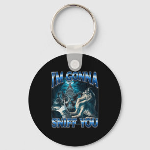 I'm Gonna Sniff You Funny Alpha Wolf Meme Unhinged Keychain