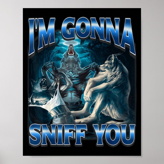 I'm Gonna Sniff You Funny Alpha Wolf Meme Unhinged Poster (Front)