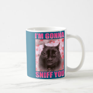 I'm Gonna Sniff You Funny Cats Meme Women Men Coffee Mug