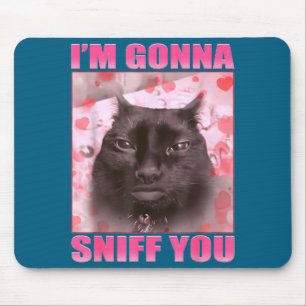 I'm Gonna Sniff You Funny Cats Meme Women Men Mouse Pad