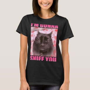 I'm Gonna Sniff You Funny Cats Meme Women Men  T-Shirt