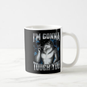 I'm Gonna Touch You Coffee Mug