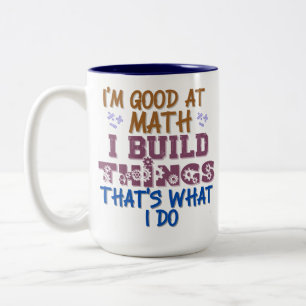 i'm good at math i fix things that's what i do  Two-Tone coffee mug