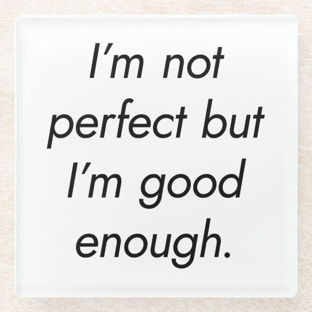 I'm Good Enough Glass Coaster (Front)