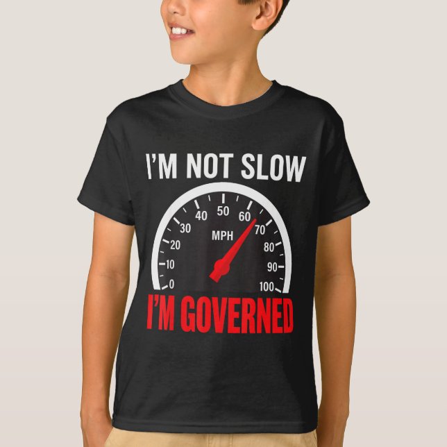 I'm Governed Speed Limiter Funny Trucker Truck Dri T-Shirt (Front)