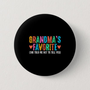 I'm Grandma's Favorite She Told Me Not To Tell You 2 Inch Round Button