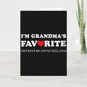 Im Grandmas Favorite She Told Me Not To Tell You C Card
