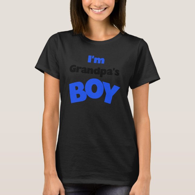 I'm Grandpa's Boy T-Shirt (Front)