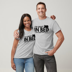 I'm Great in Bed I Can Sleep For Days Funny Quots  T-Shirt